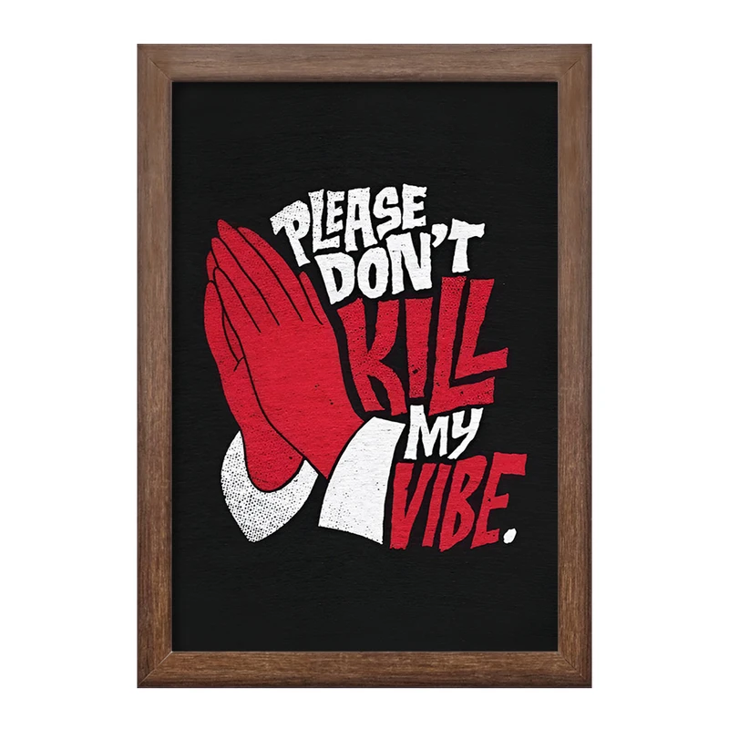 تابلو خندالو طرح Please Don't Kill My Vibe کد F13531