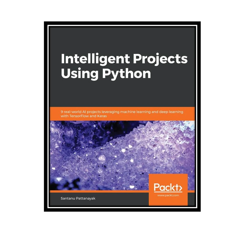 کتاب Intelligent Projects Using Python اثر Santanu Pattanayak انتشارات مؤلفین طلایی