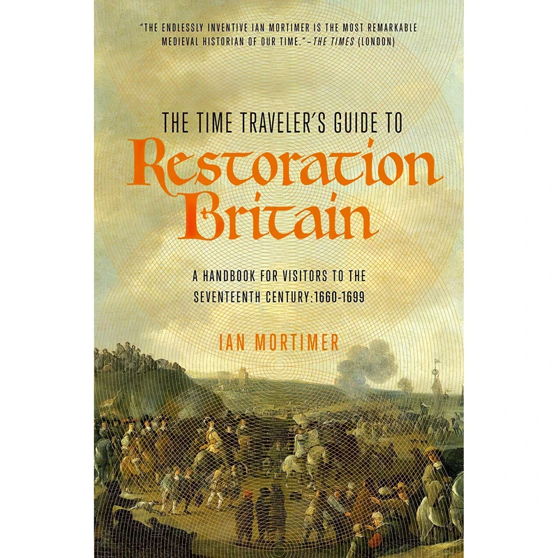 کتاب The Time Traveler,s Guide to Restoration Britain اثر Ian Mortimer انتشارات Pegasus Books