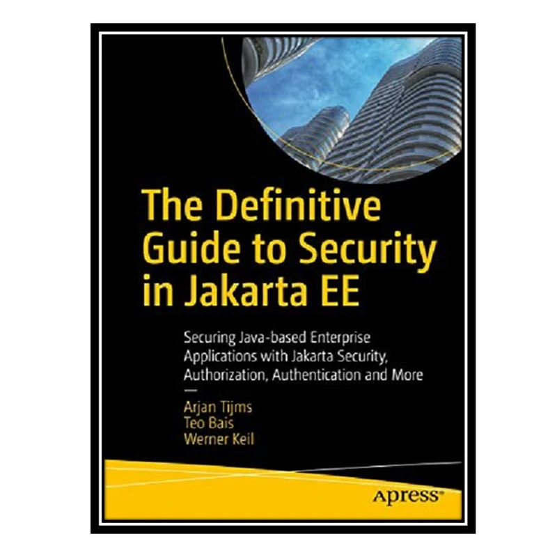 کتاب Definitive Guide to Security in Jakarta EE - Securing Java-based Enterprise Applications with Jakarta Security, Authorization, Authentication and More اثر جمعی از نویسندگان انتشارات مؤلفین طلایی