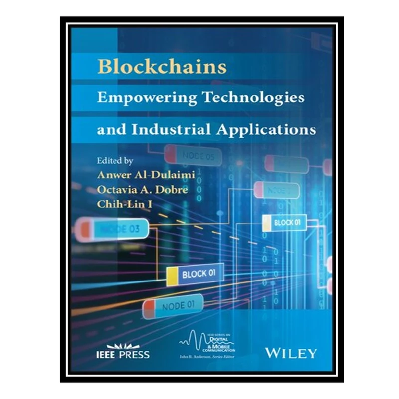 کتاب Blockchains: Empowering Technologies and Industrial Applications اثر جمعی از نویسندگان انتشارات مؤلفین طلایی