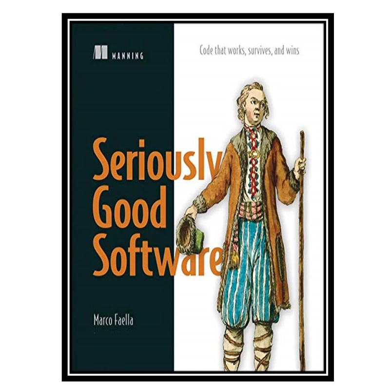 کتاب Seriously Good Software: Code that works, survives, and wins اثر Marco Faella انتشارات مؤلفین طلایی
