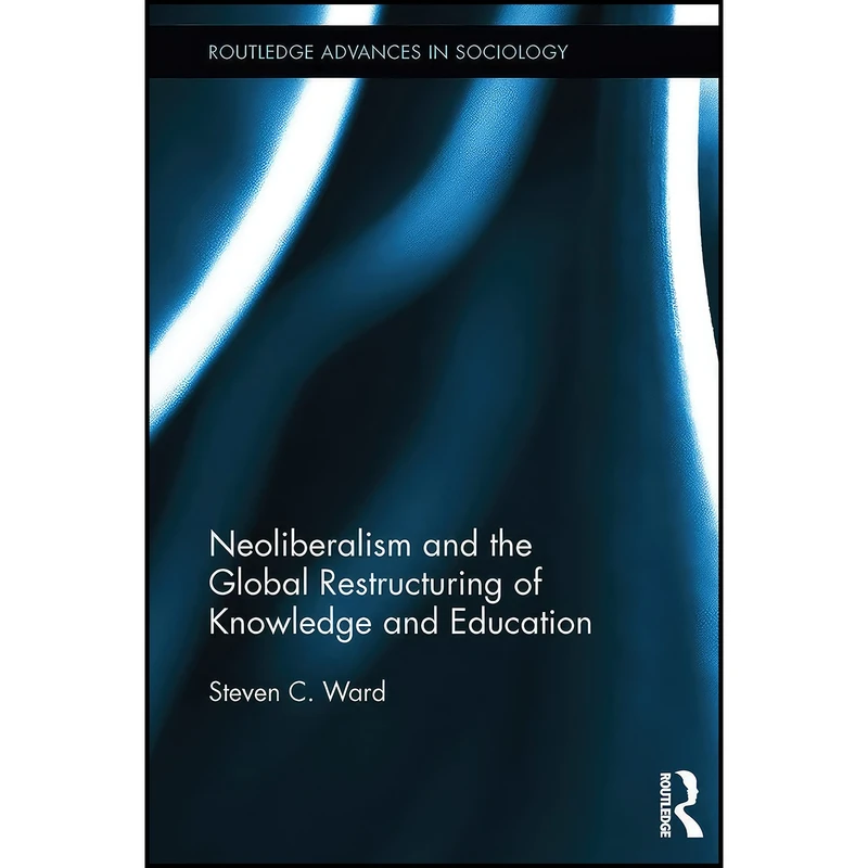 کتاب Neoliberalism and the Global Restructuring of Knowledge and Education  اثر Steven C. Ward انتشارات بله