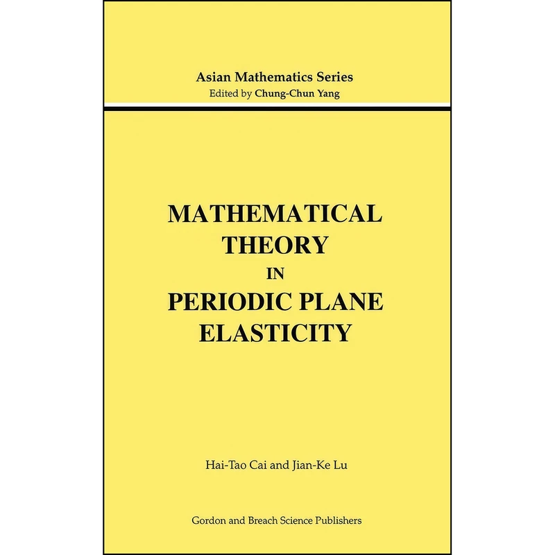 کتاب Mathematical Theory in Periodic Plane Elasticity  اثر Hai-Tao Cai and Jian-Ke Lu انتشارات CRC Press