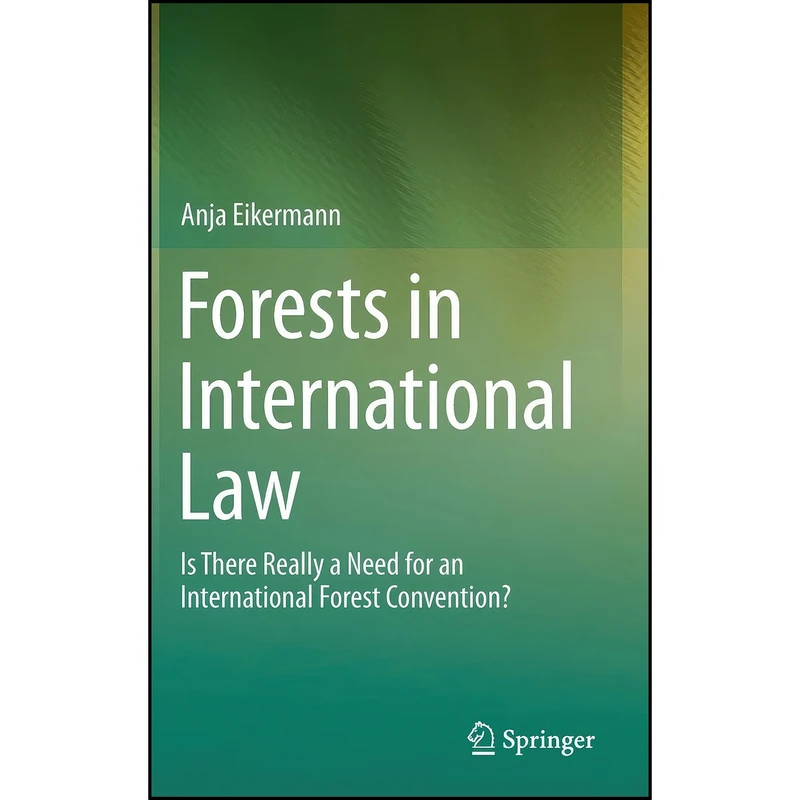 کتاب Forests in International Law اثر Anja Eikermann انتشارات Springer