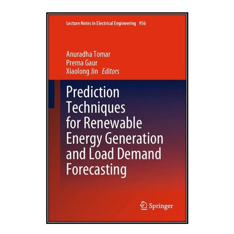   کتاب Prediction Techniques for Renewable Energy Generation and Load Demand Forecasting اثر  جمعي از نويسندگان انتشارات مؤلفين طلايي