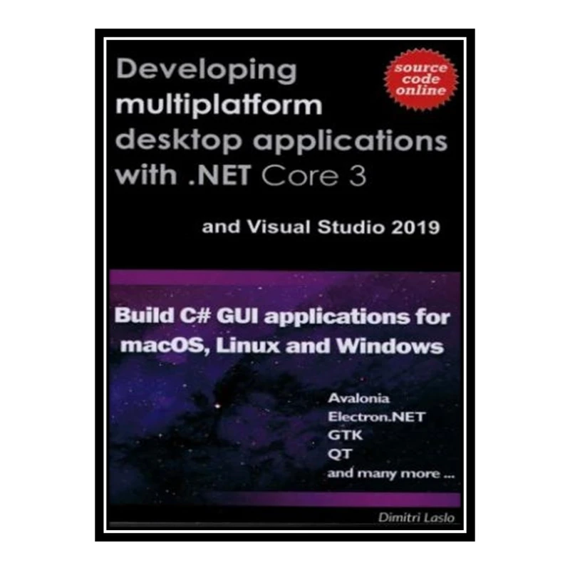 کتاب 	 Developing multi-platform desktop applications with .NET Core 3 and Visual Studio 2019.: Build C# GUI application for macOS, Linux and Windows اثر Dimitri Laslo انتشارات مؤلفین طلایی