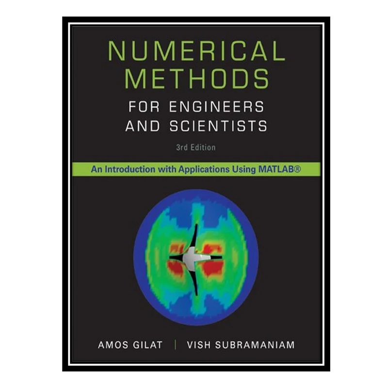 کتاب Numerical Methods for Engineers and Scientists اثر Amos Gilat andVish Subramaniam انتشارات مؤلفین طلایی