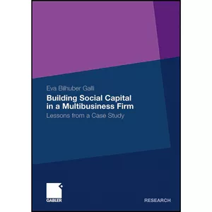 کتاب Building Social Capital in a Multibusiness Firm اثر Eva Bilhuber Galli انتشارات بله