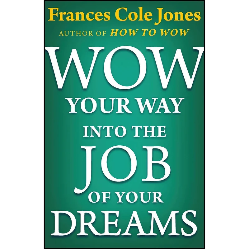 کتاب Wow Your Way into the Job of Your Dreams اثر Frances Cole Jones انتشارات Open Road Distribution