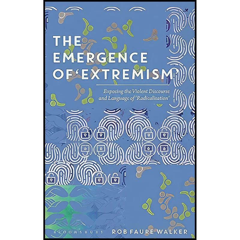 کتاب The Emergence of 'Extremism اثر Rob Faure Walker انتشارات Bloomsbury Academic