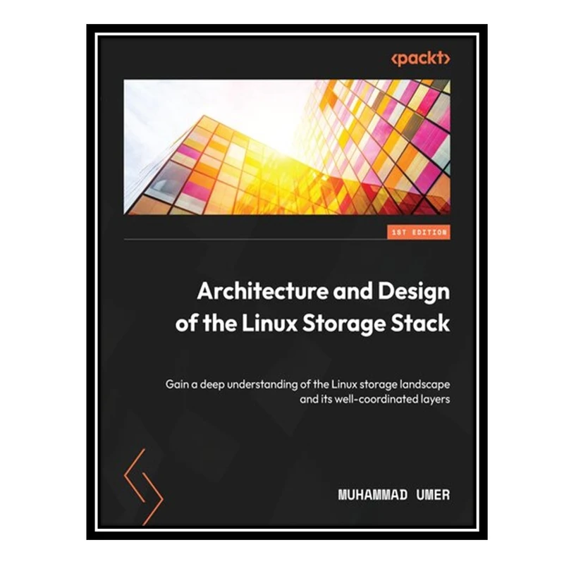 کتاب Architecture and Design of the Linux Storage Stack: Gain a deep understanding of the Linux storage landscape اثر Muhammad Umer انتشارات مؤلفین طلایی