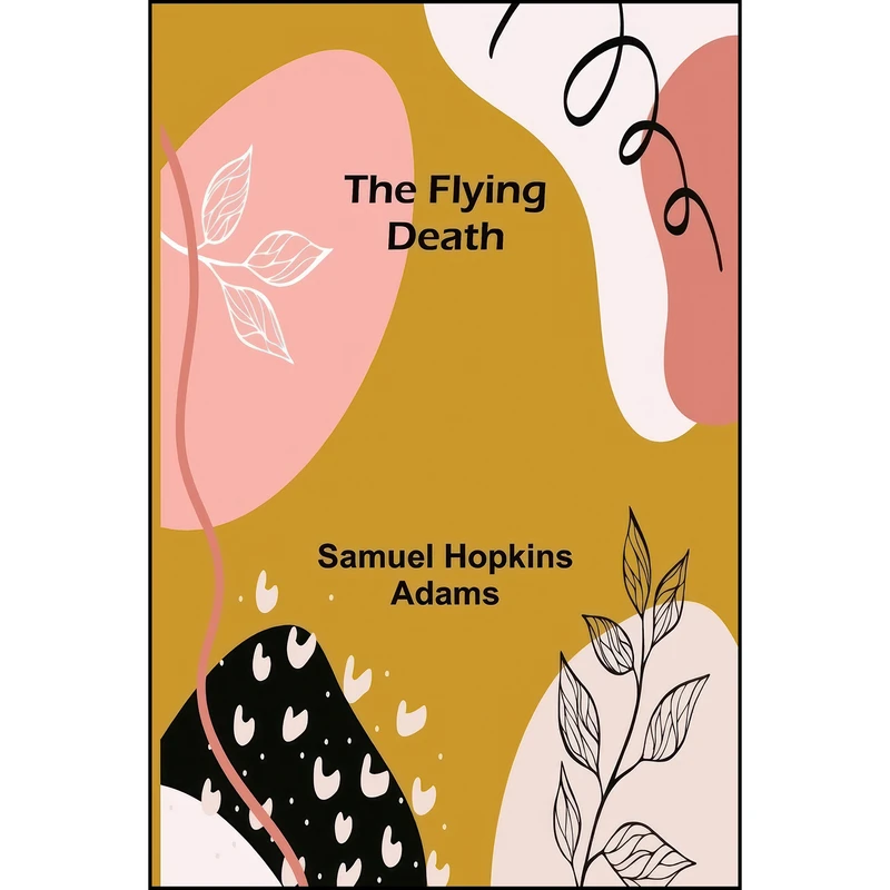 کتاب The Flying Death اثر Samuel Hopkins Adams انتشارات Alpha Edition