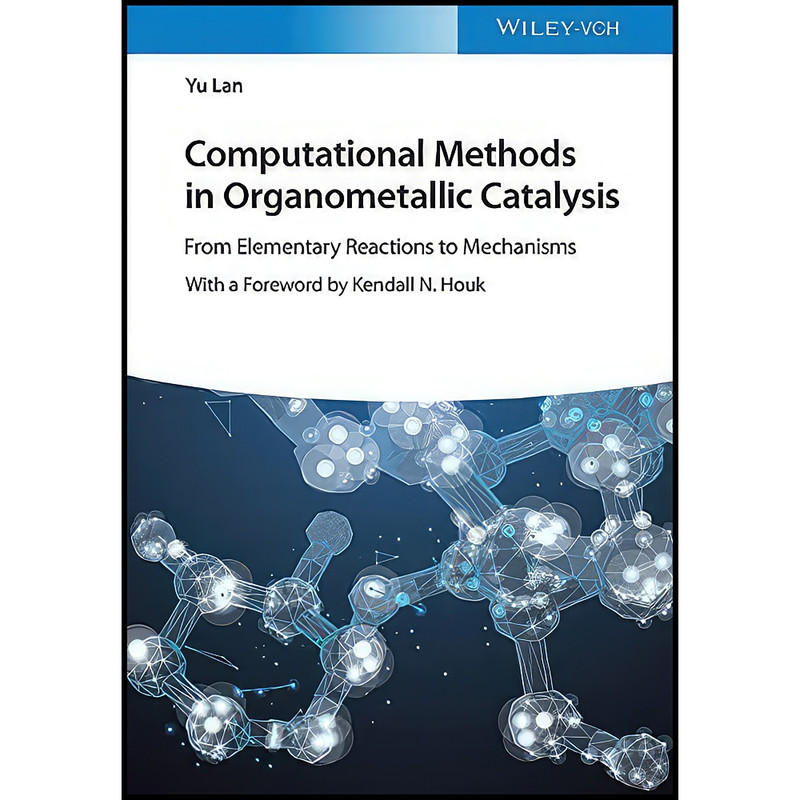 کتاب Computational Methods in Organometallic Catalysis اثر Yu Lan and Kendall N. Houk انتشارات Wiley-VCH