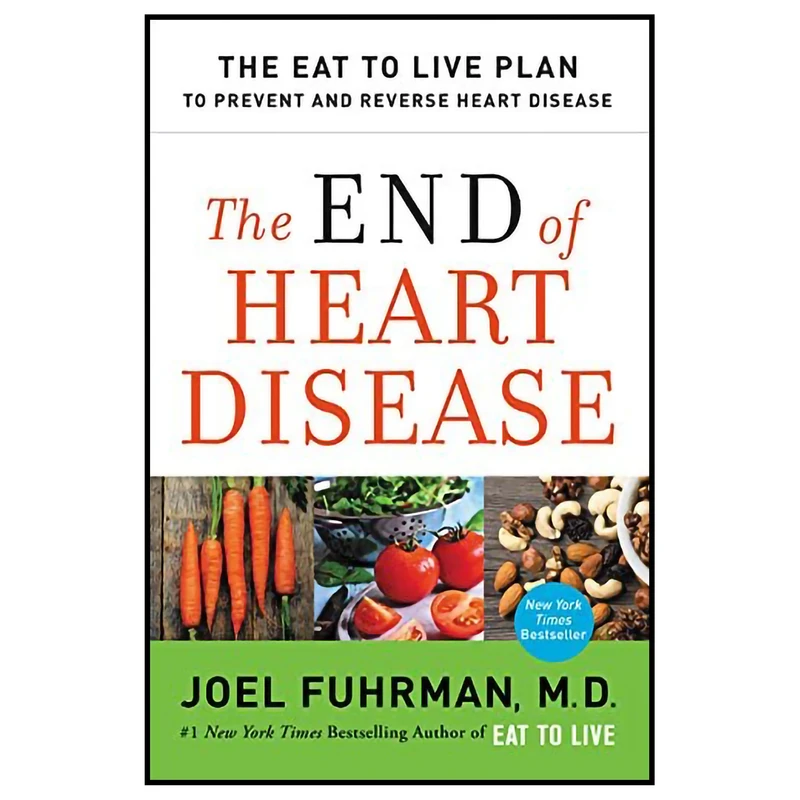کتاب The End of Heart Disease: The Eat to Live Plan to Prevent and Reverse Heart Disease  اثر Joel Fuhrman انتشارات HarperOne