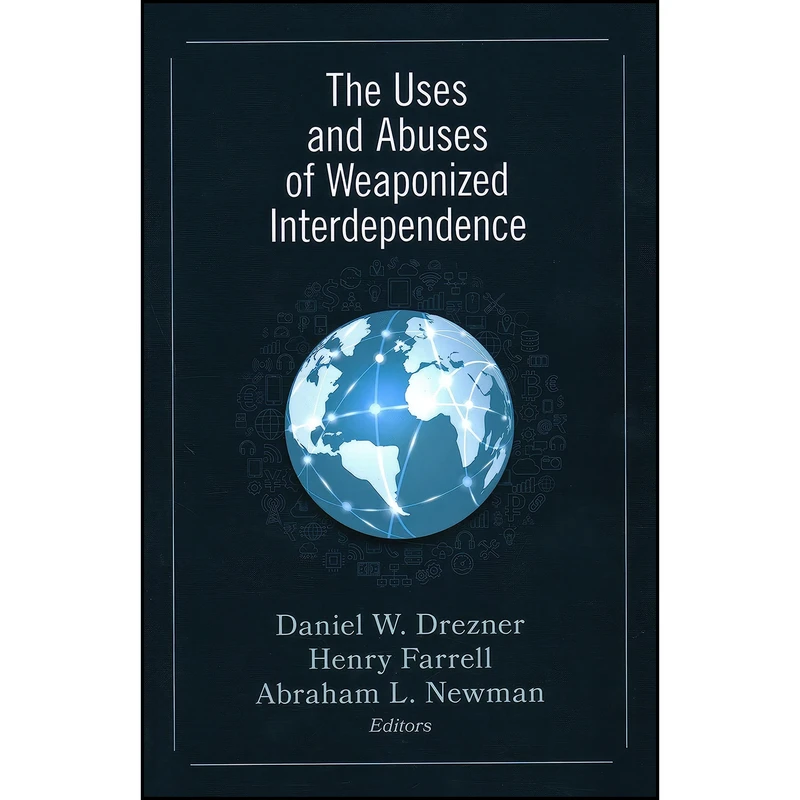 کتاب The Uses and Abuses of Weaponized Interdependence اثر جمعي از نويسندگان انتشارات Brookings Institution Press