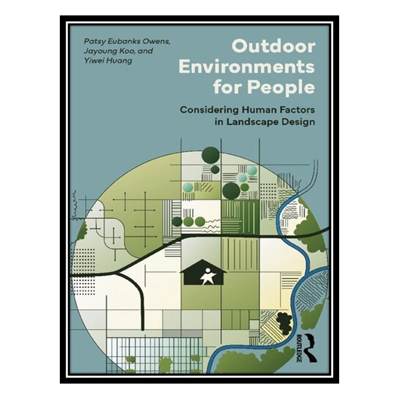 کتاب Outdoor Environments for People: Considering Human Factors in Landscape Design اثر جمعی از نویسندگان انتشارات مؤلفین طلایی