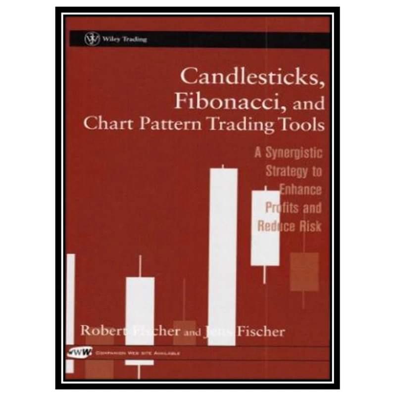 کتاب Candlesticks, Fibonacci, and Chart Pattern Trading Tools: A Synergistic Strategy to Enhance Profits and Reduce Risk (Wiley Trading) اثر Robert Fischer and Jens Fischer انتشارات مؤلفین طلایی