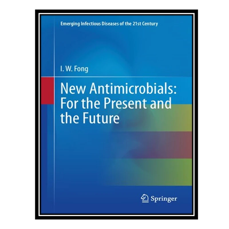 کتاب New Antimicrobials: For the Present and the Future اثر I.W. Fong انتشارات مؤلفین طلایی
