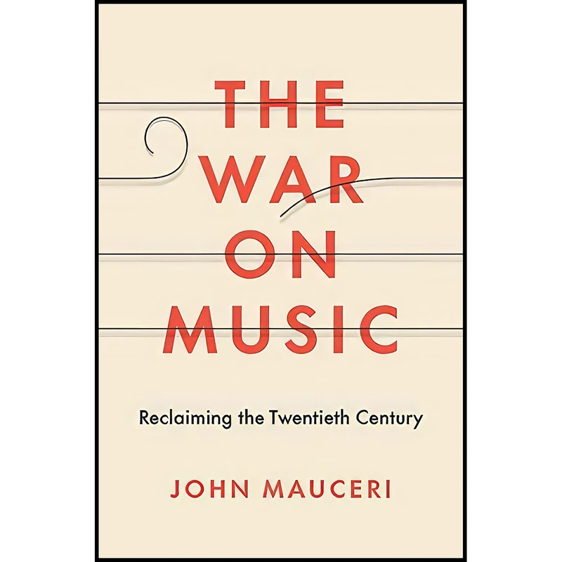 کتاب The War on Music اثر John Mauceri انتشارات Yale University Press