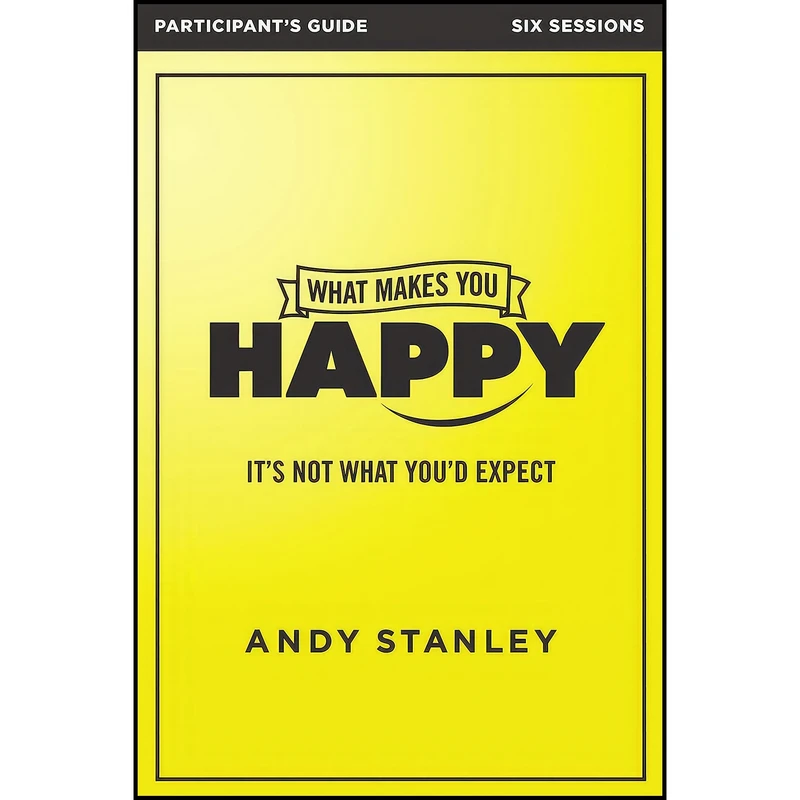کتاب What Makes You Happy Bible Study Participant's Guide اثر Andy Stanley انتشارات HarperChristian Resources