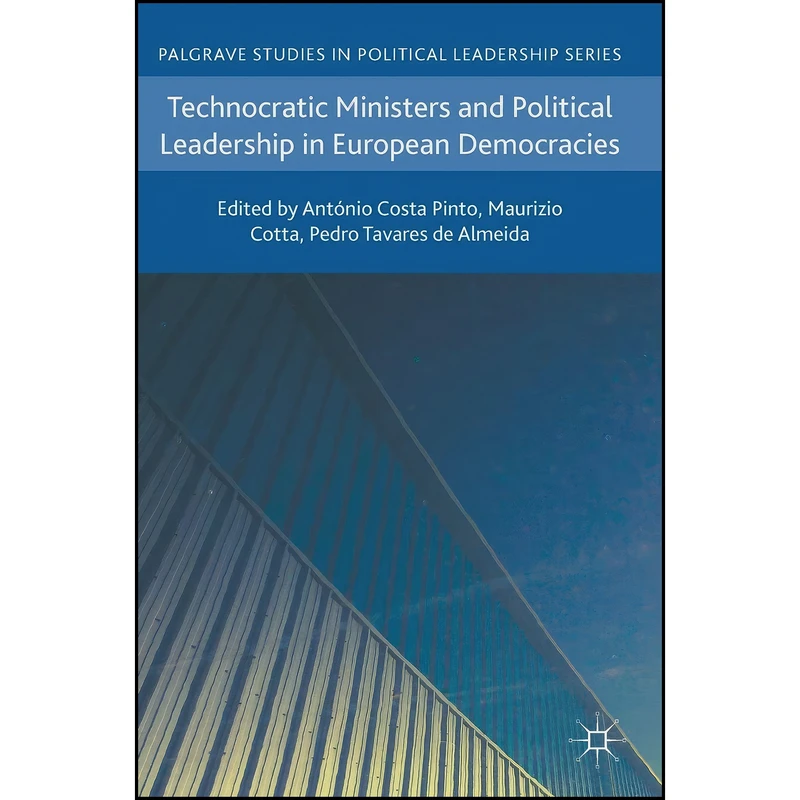 کتاب Technocratic Ministers and Political Leadership in European Democracies  اثر جمعي از نويسندگان انتشارات Palgrave Macmillan