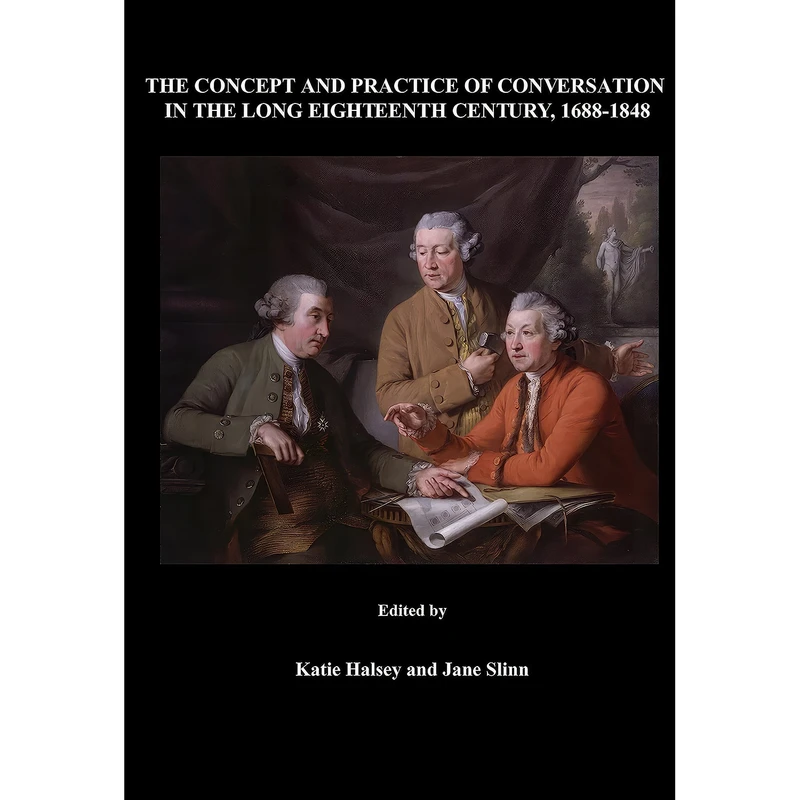کتاب The Concept and Practice of Conversation in the Long Eighteenth Century, 1688-1848 اثر Katie Halsey and Jane Slinn انتشارات Cambridge Scholars Publishing