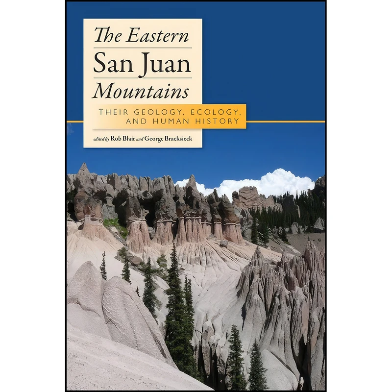 کتاب The Eastern San Juan Mountains اثر Rob Blair and George Bracksieck انتشارات University Press of Colorado