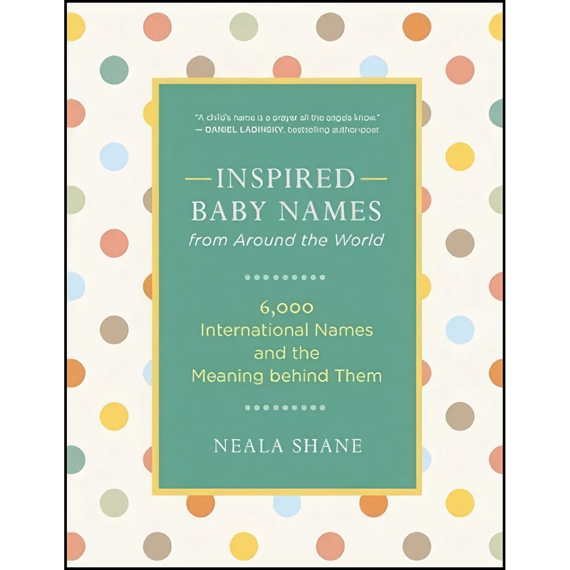 کتاب Inspired Baby Names from Around the World اثر Neala Shane انتشارات New World Library