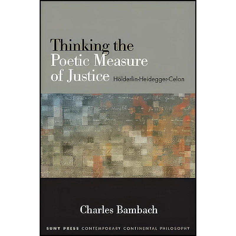 کتاب Thinking the Poetic Measure of Justice اثر Charles R. Bambach انتشارات State University of New York Press