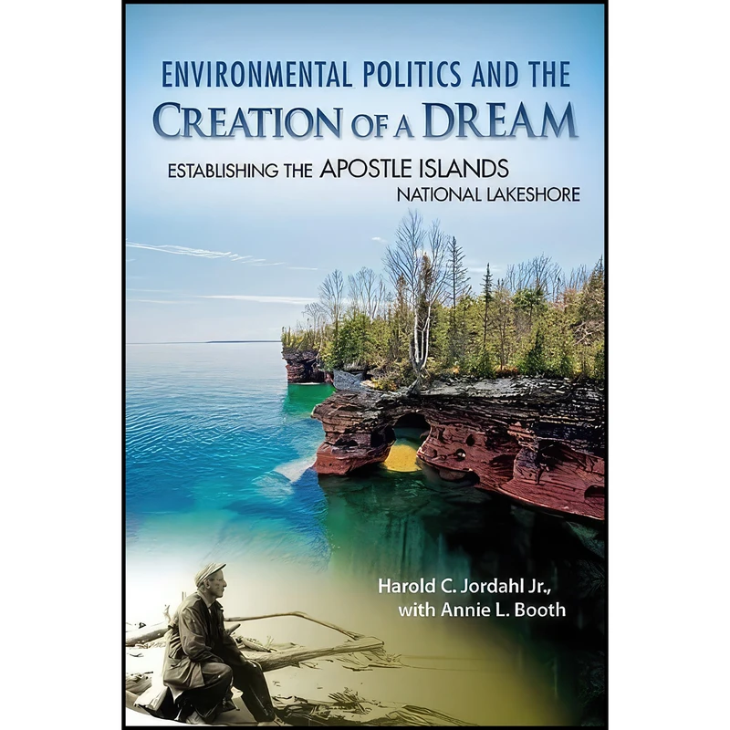 کتاب Environmental Politics and the Creation of a Dream اثر جمعي از نويسندگان انتشارات University of Wisconsin Press