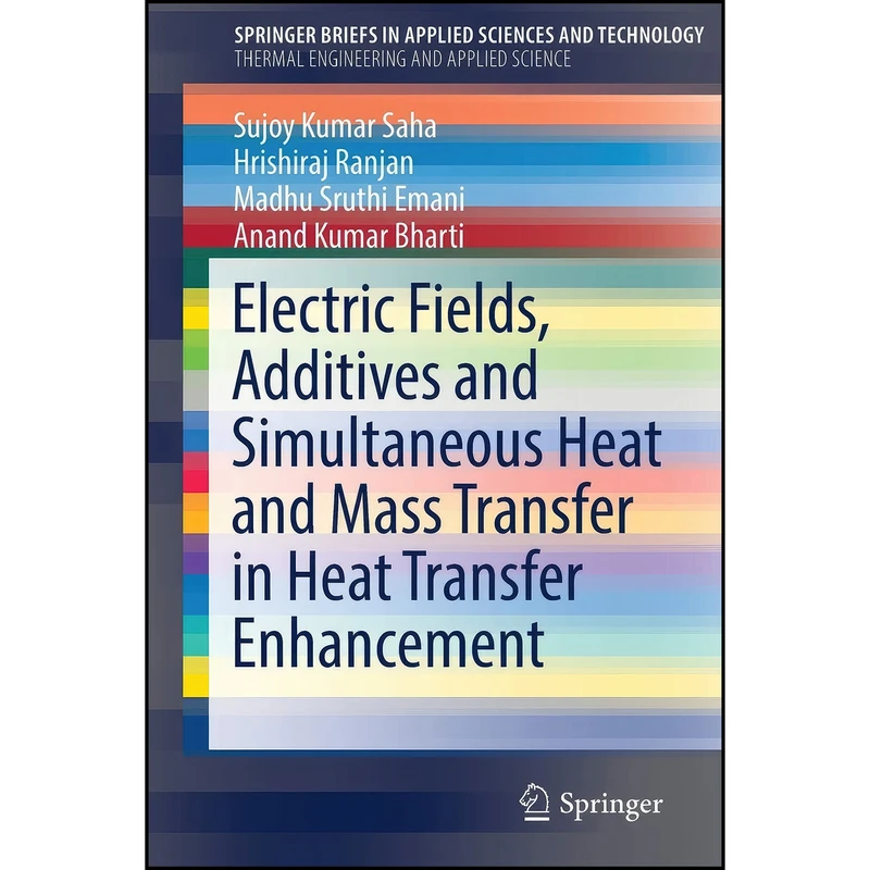 کتاب Electric Fields, Additives and Simultaneous Heat and Mass Transfer in Heat Transfer Enhancement  اثر جمعي از نويسندگان انتشارات Springer