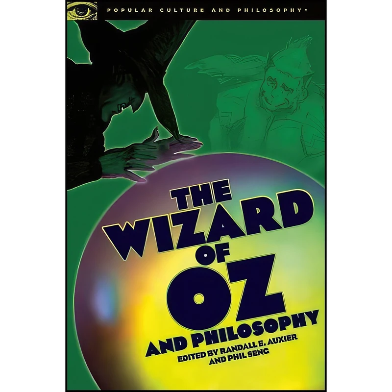 کتاب The Wizard of Oz and Philosophy اثر Randall E. Auxier and Phil Seng انتشارات Open Court