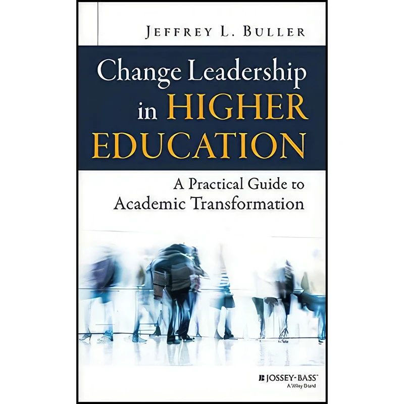 کتاب Change Leadership in Higher Education اثر Jeffrey L. Buller انتشارات Jossey-Bass