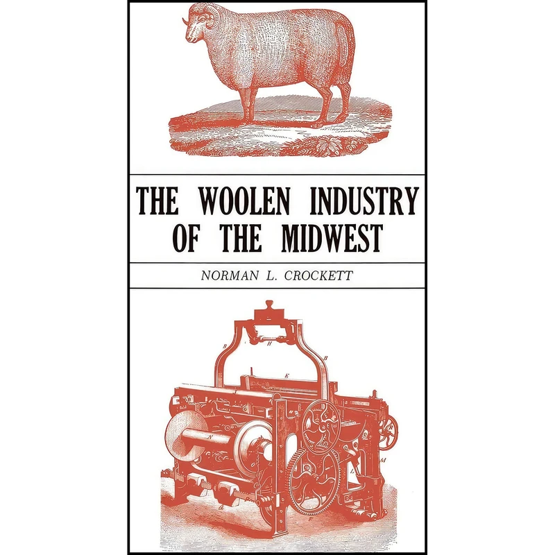 کتاب The Woolen Industry of the Midwest اثر Norman L. Crockett انتشارات University Press of Kentucky