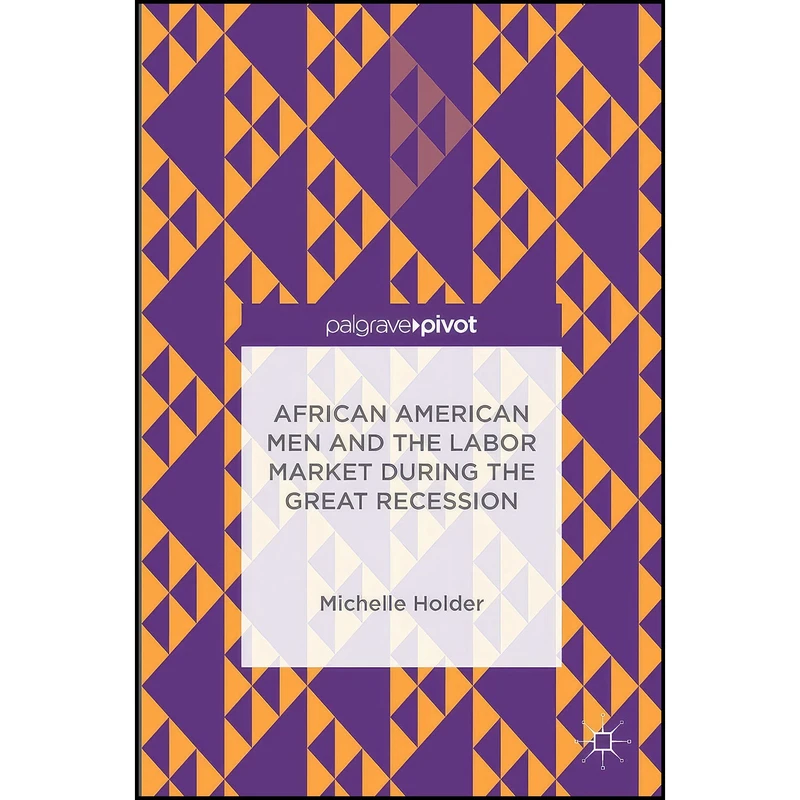 کتاب African American Men and the Labor Market during the Great Recession اثر Michelle Holder انتشارات Palgrave Macmillan