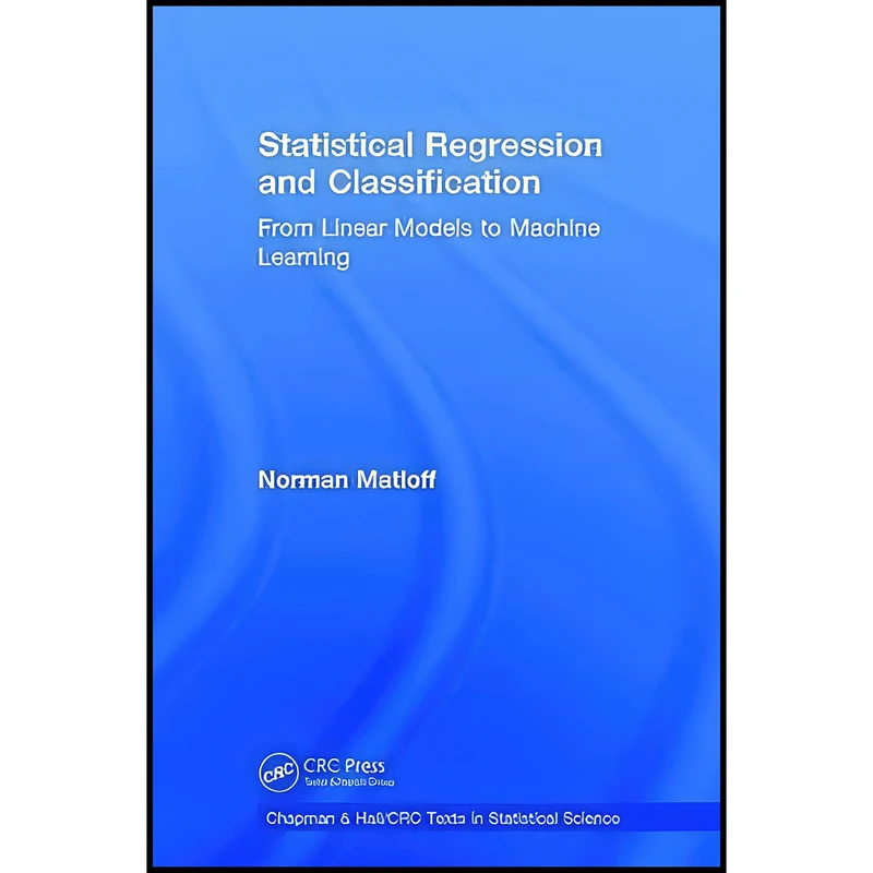 کتاب Statistical Regression and Classification اثر Norman Matloff انتشارات Chapman and Hall/CRC
