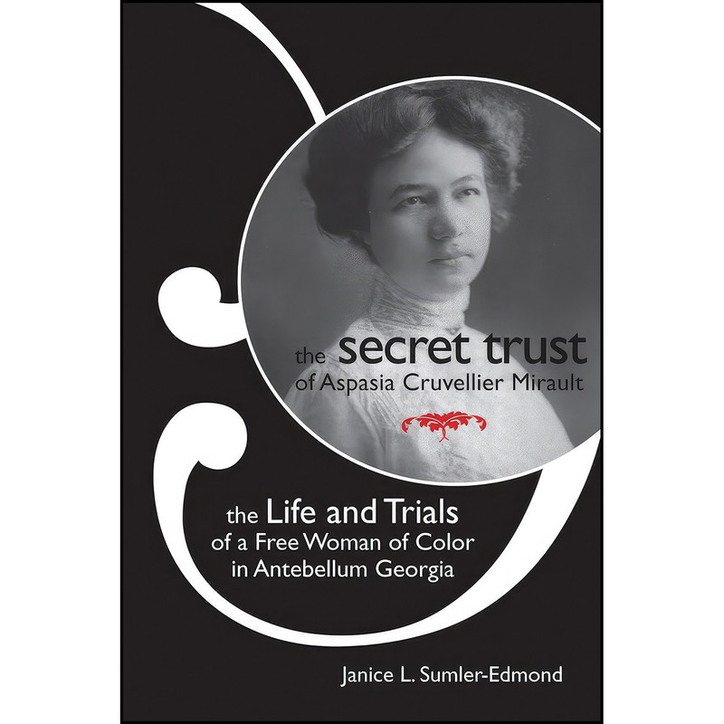 کتاب The Secret Trust of Aspasia Cruvellier Mirault اثر جمعي از نويسندگان انتشارات University of Arkansas Press