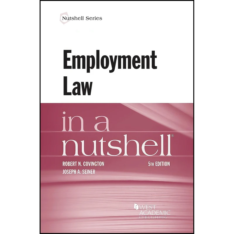 کتاب Employment Law in a Nutshell  اثر Robert Covington and Joseph Seiner انتشارات West Academic Publishing