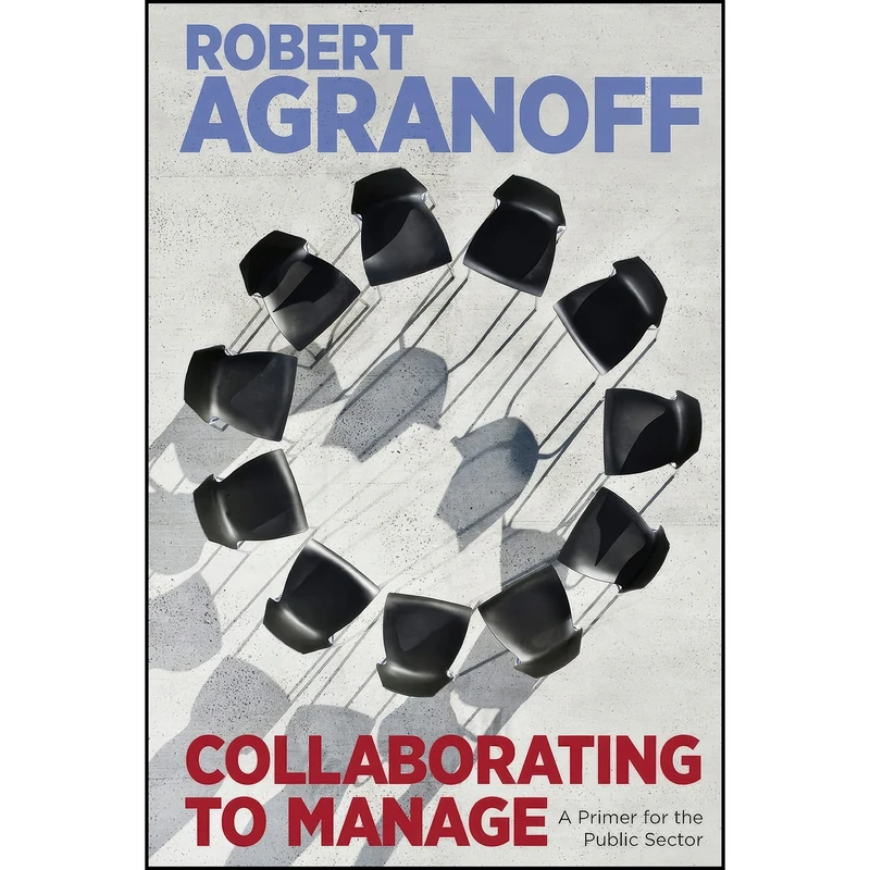کتاب Collaborating to Manage اثر Robert Agranoff انتشارات Georgetown University Press