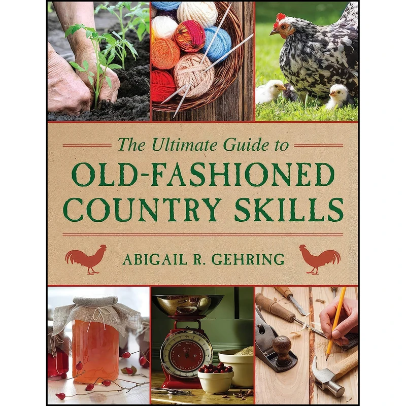کتاب The Ultimate Guide to Old-Fashioned Country Skills اثر Abigail R. Gehring انتشارات Skyhorse