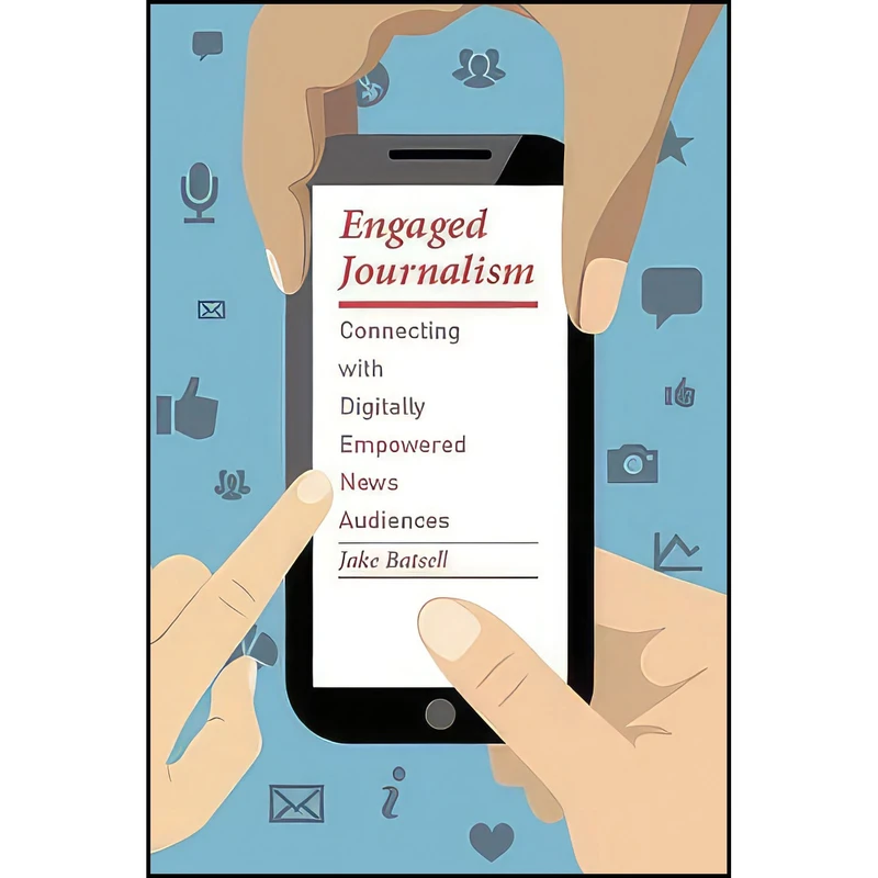 کتاب Engaged Journalism اثر Jake Batsell انتشارات Columbia University Press