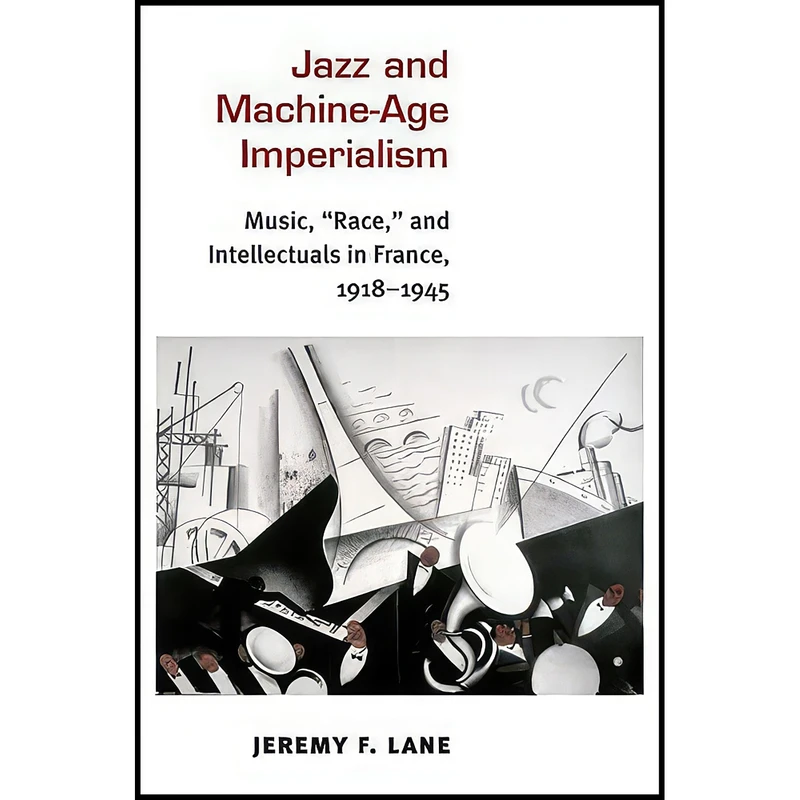 کتاب Jazz and Machine-Age Imperialism اثر Jeremy F. Lane انتشارات University of Michigan Press