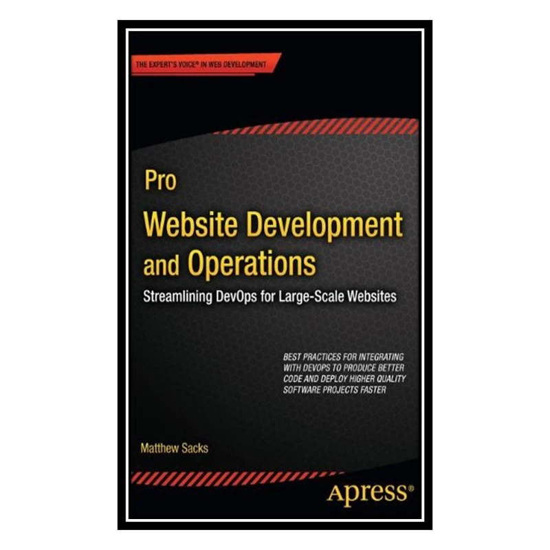 کتاب Pro Website Development and Operations: Streamlining DevOps for large-scale websites اثر Matthew Sacks انتشارات مؤلفین طلایی