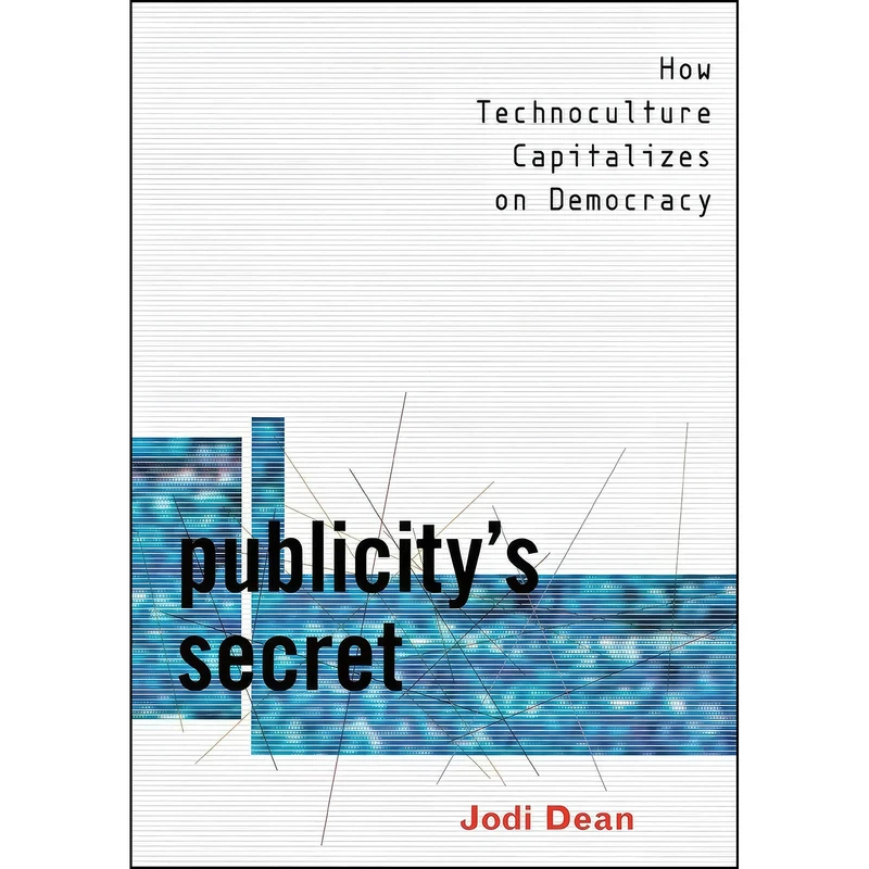 کتاب Publicitys Secret اثر Jodi Dean انتشارات Cornell University Press