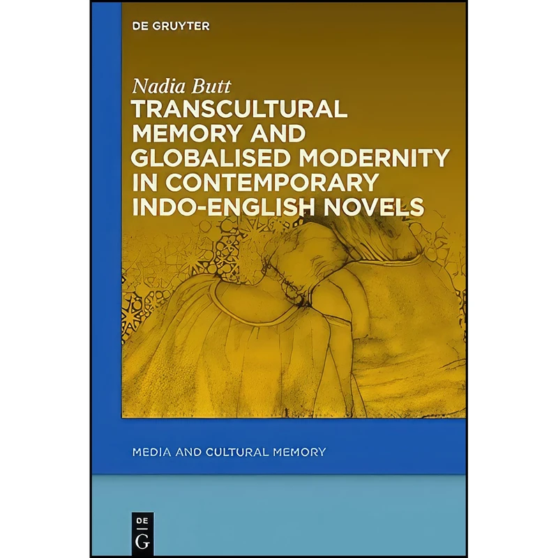 کتاب Transcultural Memory and Globalised Modernity in Contemporary Indo-English Novels  اثر Nadia Butt انتشارات Walter de Gruyter