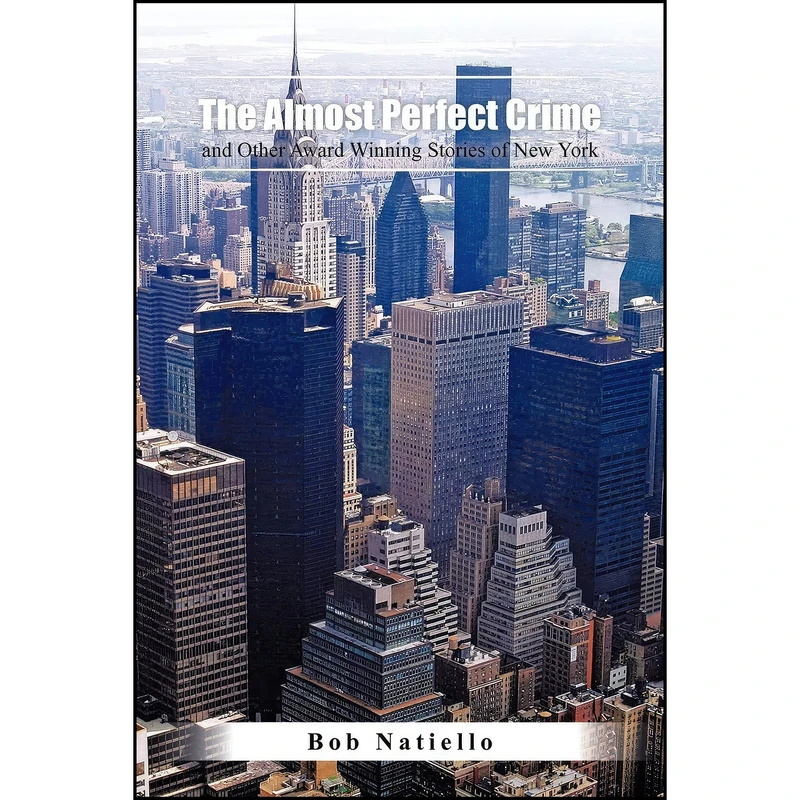 کتاب The Almost Perfect Crime And Other Award Winning Stories Of New York. اثر Bob Natiello انتشارات AuthorHouse