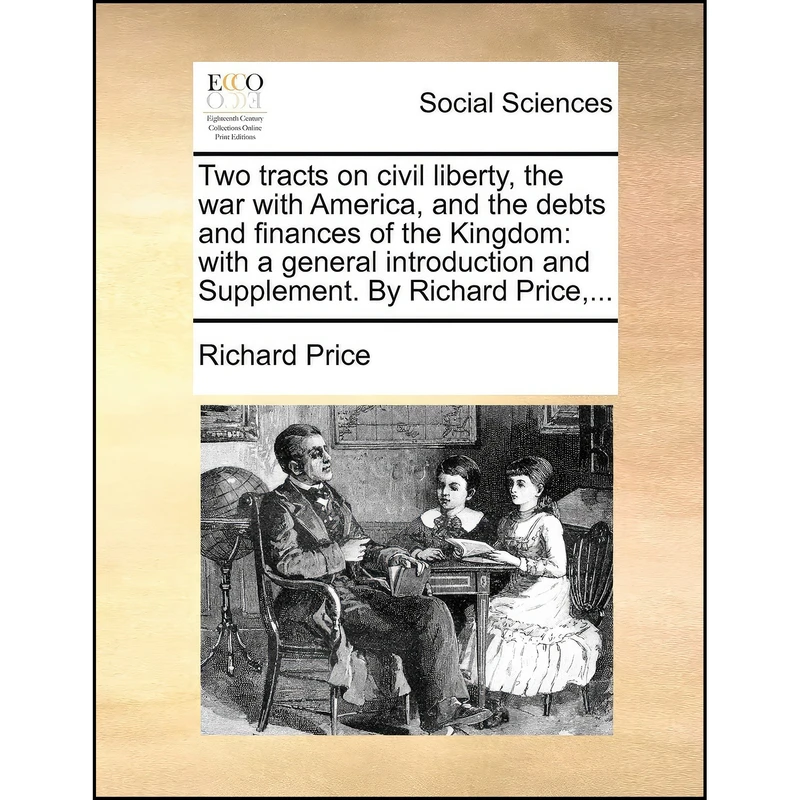 کتاب Two tracts on civil liberty, the war with America, and the debts and finances of the Kingdom اثر Richard Price انتشارات Gale ECCO, Print Editions