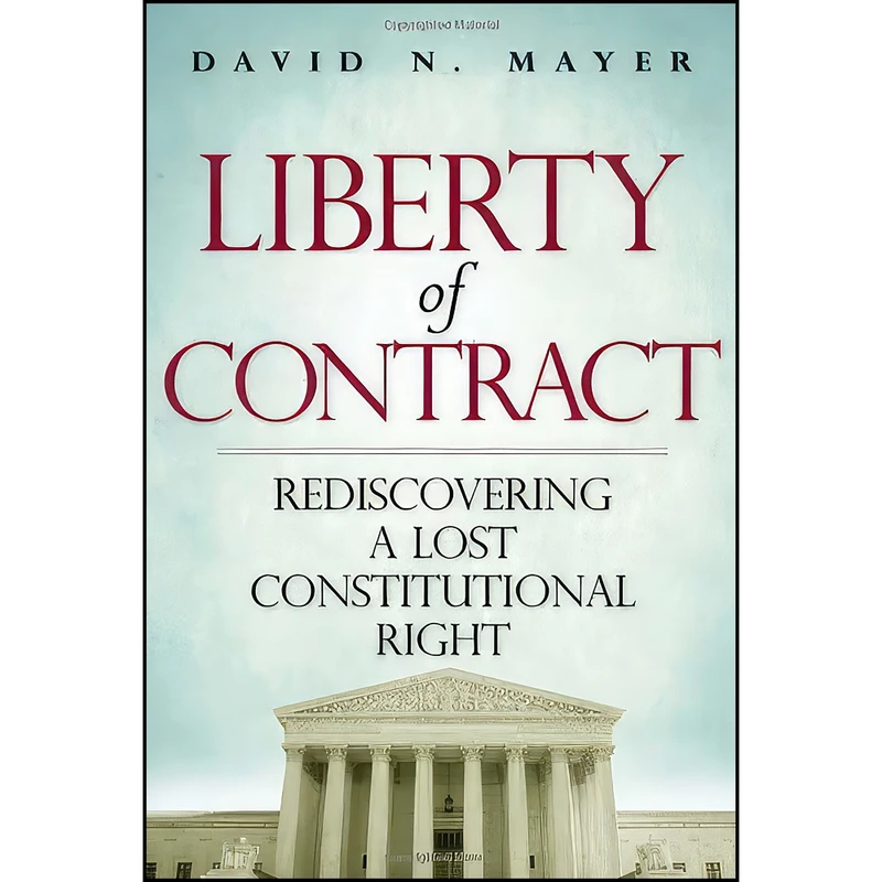 کتاب Liberty of Contract اثر David N. Mayer انتشارات Cato Institute