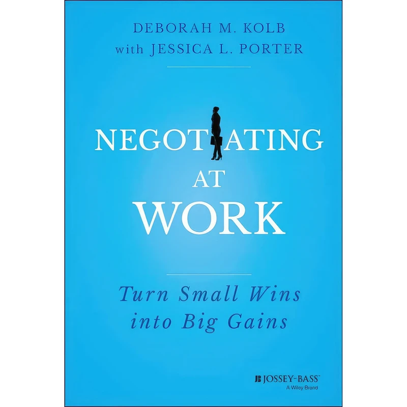 کتاب Negotiating at Work اثر Deborah M. Kolb and Jessica L. Porter انتشارات Jossey-Bass